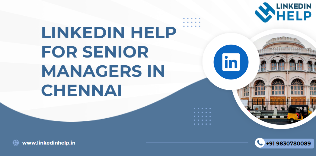 LinkedIn help for senior managers in Chennai
