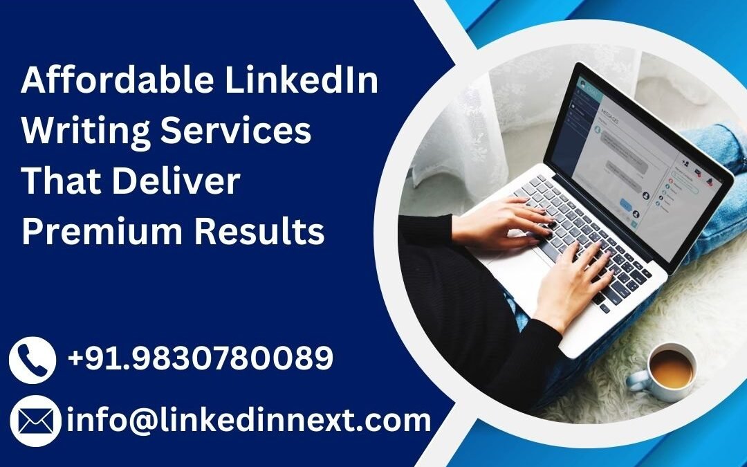 Affordable LinkedIn Writing Services That Deliver Premium Results
