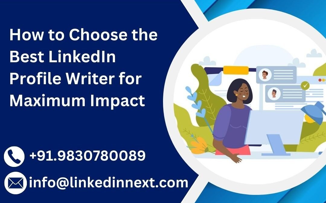How to Choose the Best LinkedIn Profile Writer for Maximum Impact