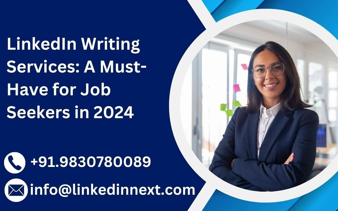 LinkedIn Writing Services: A Must-Have for Job Seekers in 2024