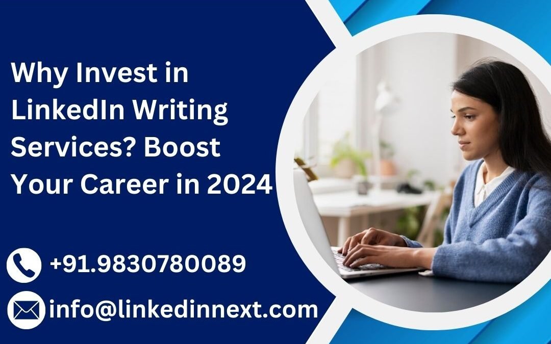 Why Invest in LinkedIn Writing Services